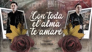 (LETRA) ¨CON TODA EL ALMA¨ - Fuerza Armada (Lyric Video)