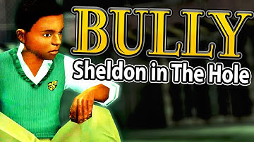BULLY: Sheldon in The Hole