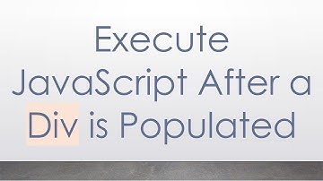 Execute JavaScript After a Div is Populated