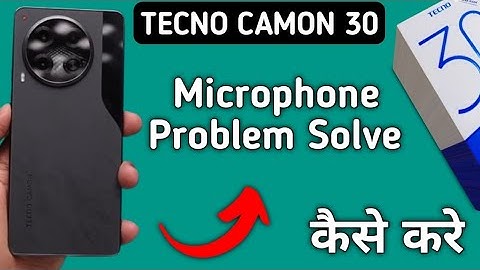techno camon 30 mic speaker not working, techno camon 30 ka microphone problem solve kaise karen