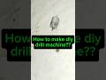 How to make diy drill machine??#diyprojects #diycrafts #diy #experiment #how #viralshorts #minidrill