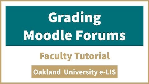 Grading Moodle Forums - Faculty Tutorial - Oakland University