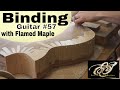 Binding Guitar #57 with Flamed Maple