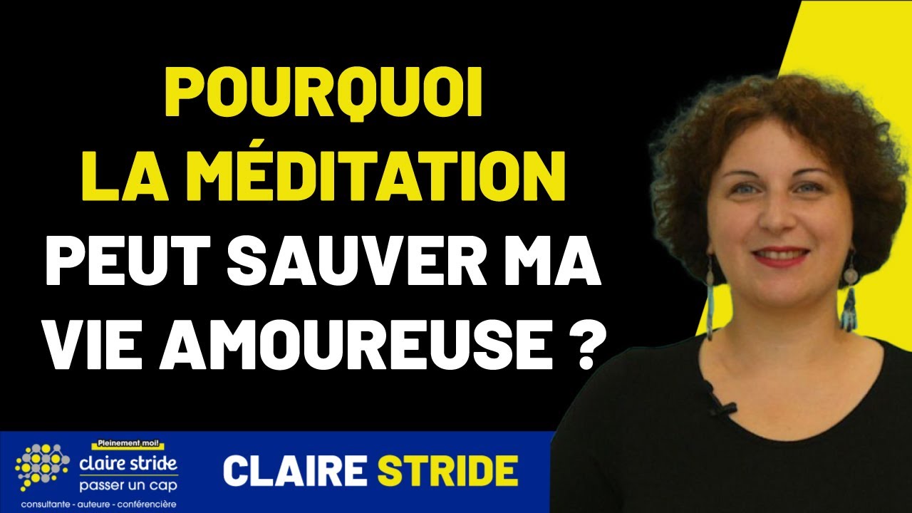 Pourquoi le méditation peut sauver ma vie amoureuse !