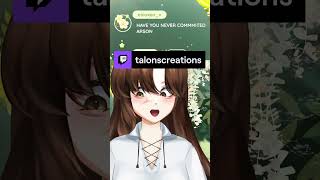 Have you committed arson? | talonscreations on #Twitch