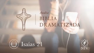 Audio Biblia Dramatizada | Isaías 21