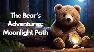 Bedtime Story | The Bear's Adventures: Moonlight Path