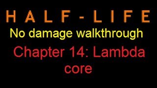 Half-life no damage walkthrough (Chapter 14: Lambda core)