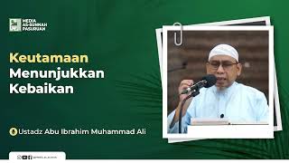 KEUTAMAAN MENUNJUKKAN KEBAIKAN | Ustadz Abu Ibrahim Muhammad Ali
