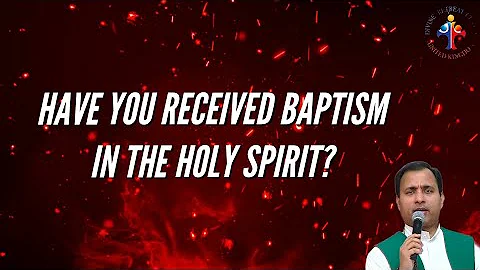 Have you received Baptism in the Holy Spirit? - Fr Joseph Edattu VC