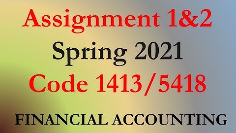 AIOU Code 1413 Solved Asignment No.1 & 2 Spring 2021 || FINANCIAL ACCOUNTING || Level: Bachelor/BA
