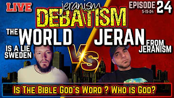 DEBATISM Ep 24: The World is a lie Sweden vs Jeran from jeranism Did God Inspire The Bible? 5/15/24