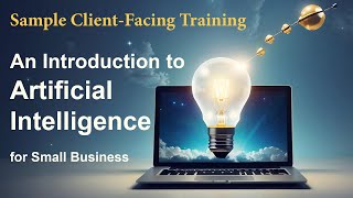 An Introduction to Artificial Intelligence for Small Business: A sample ClientFacing Training