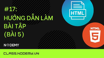 [HTML căn bản] | Bài 17: Hướng dẫn làm bài tập ( bài 5 ) | Nodemy