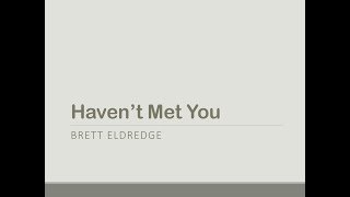 Haven't Met You- Brett Eldredge Lyrics