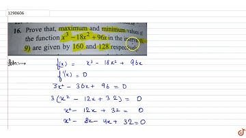 Prove that, maximum and minimum values of the function `x^3 -18x^2 +96x`  in the interval `(0,