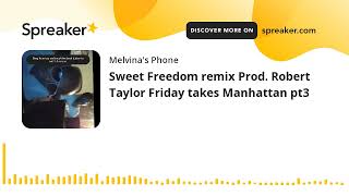 Sweet Freedom remix Prod. Robert Taylor Friday takes Manhattan pt3 (made with Spreaker)