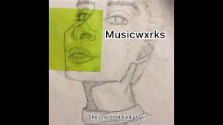 Musicwxrks - She&#39;s not that kind of girl