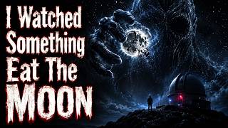 I Watched Something Eat The Moon | Sci-fi Creepypasta