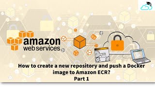 How to create a new repository and push a Docker image to Amazon ECR  | ECS Tutorial Part #1