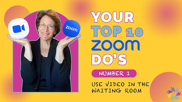 Top 10 Zoom Do’s Number 1: Use Video in the Waiting Room