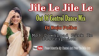 Jile Le Jile Le Dj Song2021 || Out Of Control Mix || Dj Raja Polba