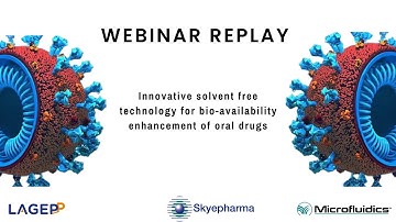 Webinar  -  Innovative solvent free technology for bio-availability enhancement of oral drugs