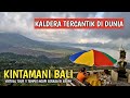 Situasi terbaru kintamani bali  kaldera tercantik di dunia