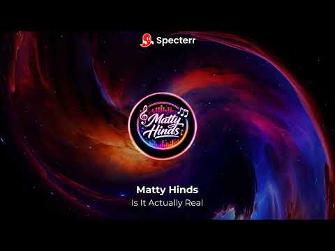 Matty Hinds - Is It Actually Real 