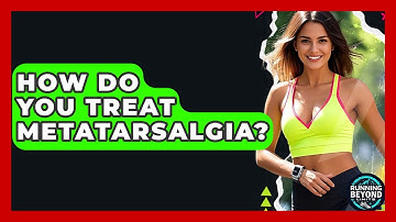 How Do You Treat Metatarsalgia? - Running Beyond Limits