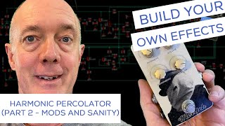 Build Your Own Effect Pedals - Harmonic Percolator (Part 2 - Mods and Sanity)