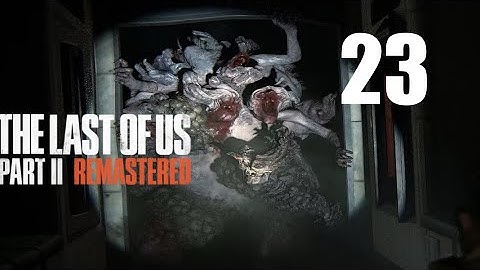 The Last of Us Part II Remastered - Part 23 (No Commentary) 4K HDR