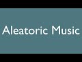 MusicWords - What is Aleatoric Music