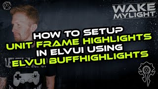How to setup Unit Frame highlights in ElvUI using ElvUI BuffHighlight