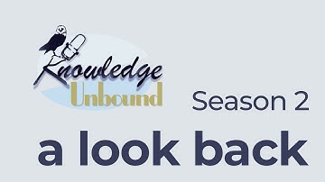 Knowledge Unbound Season 2: A Look Back