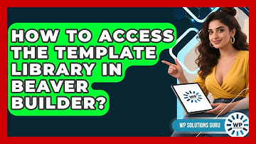 How To Access The Template Library In Beaver Builder? - WP Solutions Guru