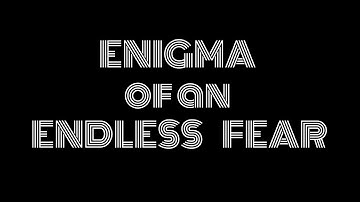 Enigma of an Endless Fear (Music Video)