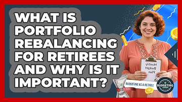 What Is Portfolio Rebalancing For Retirees And Why Is It Important? - Budgeting as a Retiree