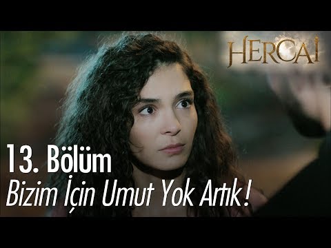 Bizim için umut yok artık! - Hercai 13. Bölüm