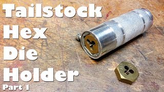 (1/3) Making a Tailstock Hex Die Holder for Tapping/Cutting Threads on the Mini Lathe