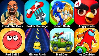 Prank The Boss,Fork N Sausage,Sonic Dash,Angry Birds Journey,Red Ball,Minion Rush,Mad Day,Impostors