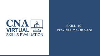 Skill 19 – Provides Mouth Care (Proctor)