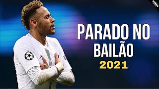 Video thumbnail of "neymar jr - parado no bailão _skills & goals 2020/21"