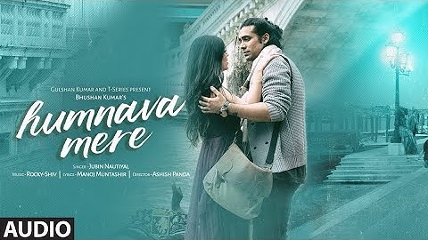 Official Video: Humnava Mere Song | Jubin Nautiyal | Manoj Muntashir | Rocky - Shiv | Bhushan Kumar.