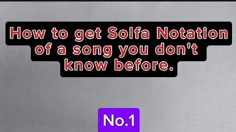 C25 - How to get Solfa Notation of a song you don't know.