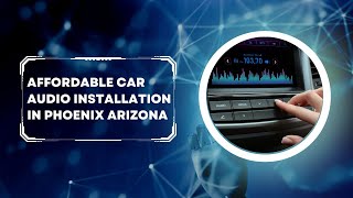 Affordable Car Audio Installation in Phoenix, Arizona