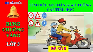 Rung chuông vàng an toàn giao thông || Đề thi Thi tìm hiểu ATGT cấp tiểu học- Đề số 5