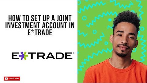 How To Set Up A Joint Investment Account In ETRADE (Beginners Guide 2025)