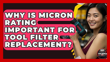 Why Is Micron Rating Important For Tool Filter Replacement? - ToolBench Pros
