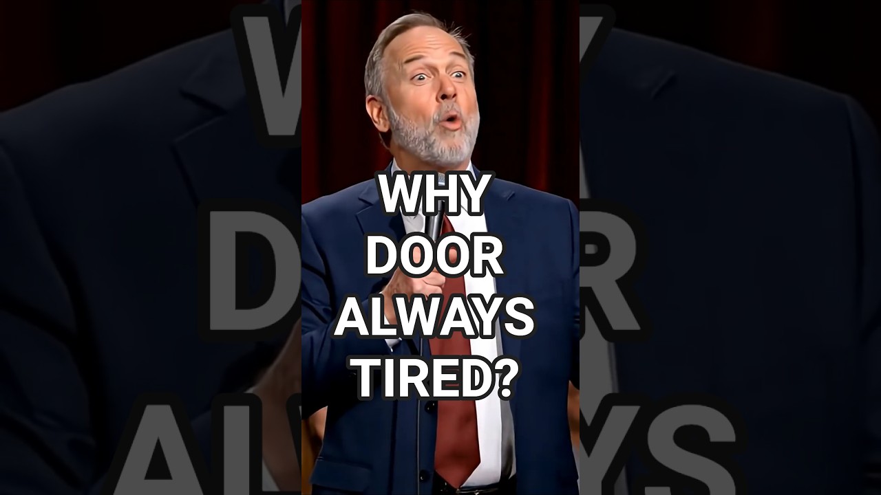 Why Door Always Tired?